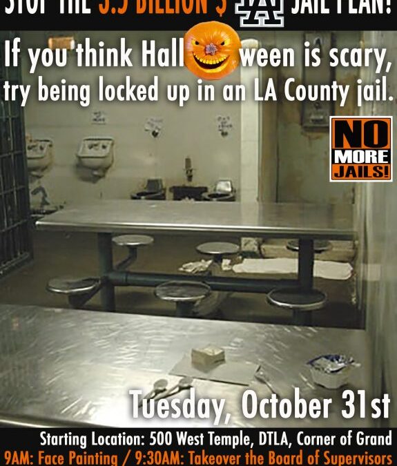 Halloween Action to Stop the LA Jail Plan: Tuesday – 10/31/17 – 9AM